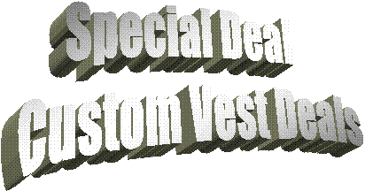 Special Deal 
Custom Vest Deals